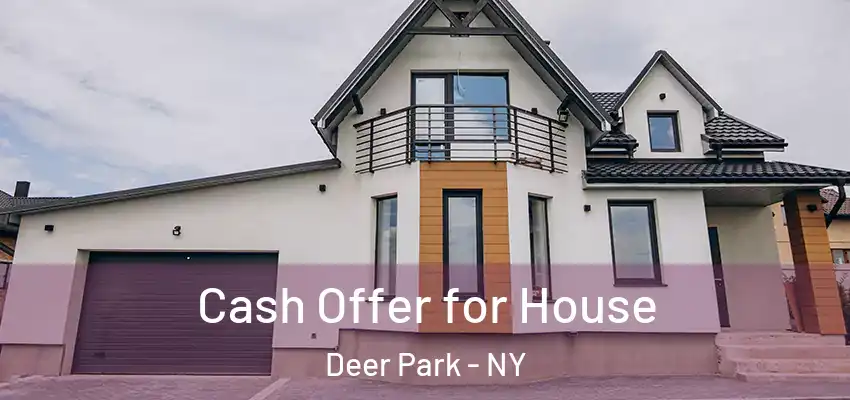  Cash Offer for House Deer Park - NY