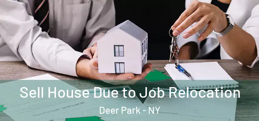 Sell House Due to Job Relocation Deer Park - NY